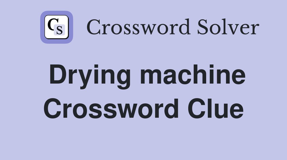 Drying machine Crossword Clue Answers Crossword Solver